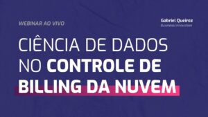 Thumb-Webinar-Ciência de dados no Controle de Billing da nuvem!